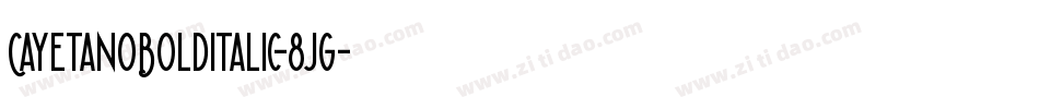 CayetanoBoldItalic-8jg字体转换