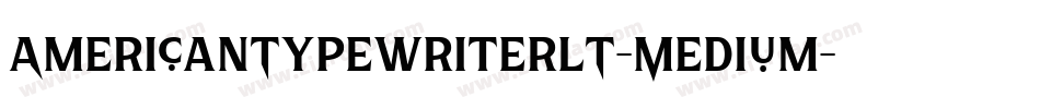 AmericanTypewriterLT-Medium字体转换