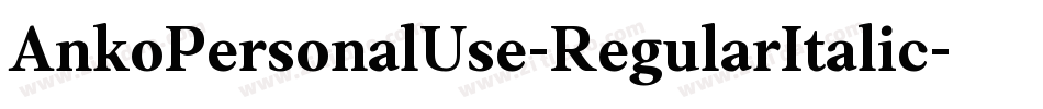AnkoPersonalUse-RegularItalic字体转换 AnkoPersonalUse-RegularItalic字体转换
