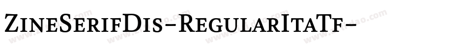 ZineSerifDis-RegularItaTf字体转换 ZineSerifDis-RegularItaTf字体转换