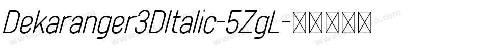 Dekaranger3DItalic-5ZgL字体转换