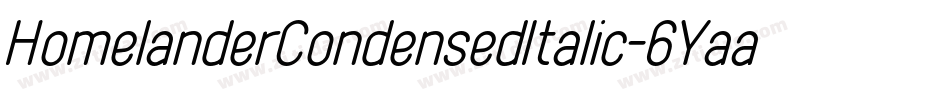 HomelanderCondensedItalic-6Yaaq字体转换 HomelanderCondensedItalic-6Yaaq字体转换
