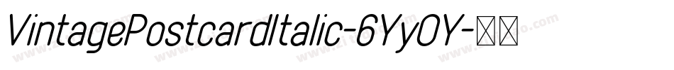 VintagePostcardItalic-6YyOY字体转换 VintagePostcardItalic-6YyOY字体转换
