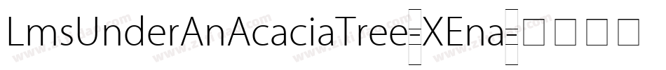 LmsUnderAnAcaciaTree-XEna字体转换