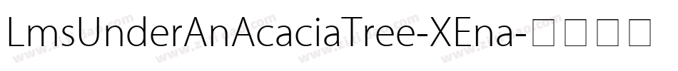 LmsUnderAnAcaciaTree-XEna字体转换