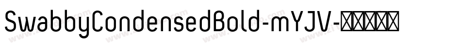 SwabbyCondensedBold-mYJV字体转换 SwabbyCondensedBold-mYJV字体转换