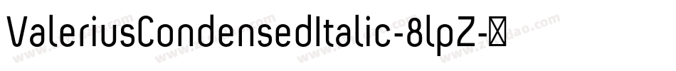 ValeriusCondensedItalic-8lpZ字体转换 ValeriusCondensedItalic-8lpZ字体转换