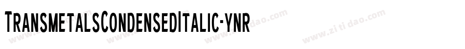 TransmetalsCondensedItalic-ynrY字体转换 TransmetalsCondensedItalic-ynrY字体转换