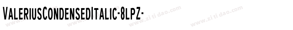 ValeriusCondensedItalic-8lpZ字体转换 ValeriusCondensedItalic-8lpZ字体转换