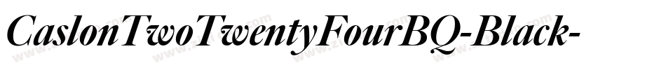 CaslonTwoTwentyFourBQ-Black字体转换 CaslonTwoTwentyFourBQ-Black字体转换
