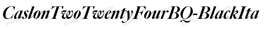 CaslonTwoTwentyFourBQ-BlackItalic字体转换 CaslonTwoTwentyFourBQ-BlackItalic字体转换