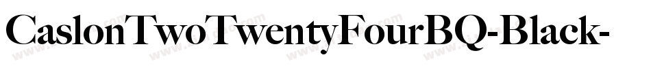 CaslonTwoTwentyFourBQ-Black字体转换 CaslonTwoTwentyFourBQ-Black字体转换