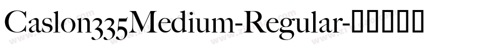 Caslon335Medium-Regular字体转换 Caslon335Medium-Regular字体转换