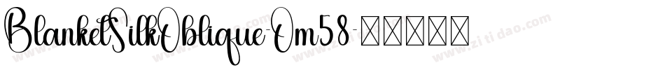 BlanketSilkOblique-Om58字体转换