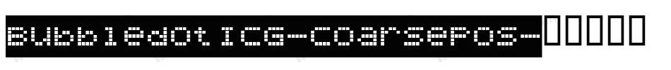 BubbledotICG-CoarsePos字体转换