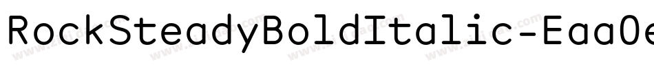 RockSteadyBoldItalic-Eaa0e字体转换 RockSteadyBoldItalic-Eaa0e字体转换