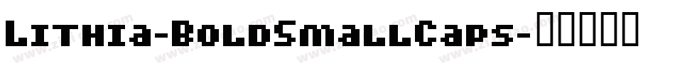 Lithia-BoldSmallCaps字体转换 Lithia-BoldSmallCaps字体转换