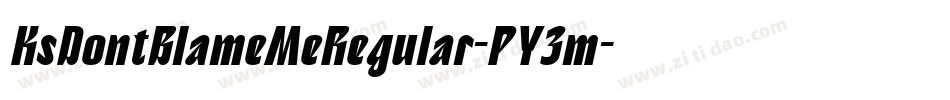 KsDontBlameMeRegular-PY3m字体转换