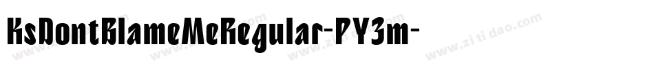 KsDontBlameMeRegular-PY3m字体转换