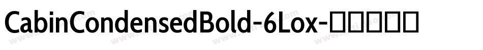 CabinCondensedBold-6Lox字体转换