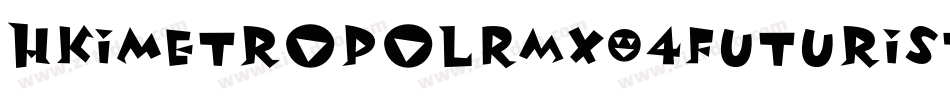HkiMetropolRmx04Futuristic-1nGj字体转换