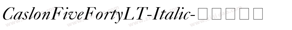 CaslonFiveFortyLT-Italic字体转换 CaslonFiveFortyLT-Italic字体转换