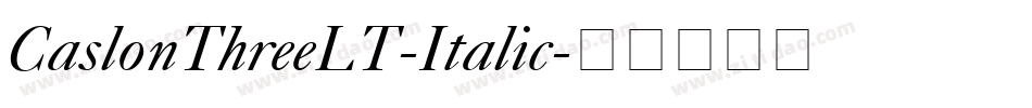 CaslonThreeLT-Italic字体转换 CaslonThreeLT-Italic字体转换
