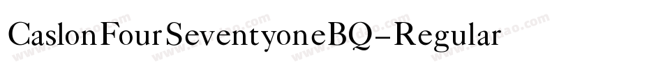 CaslonFourSeventyoneBQ-Regular字体转换 CaslonFourSeventyoneBQ-Regular字体转换