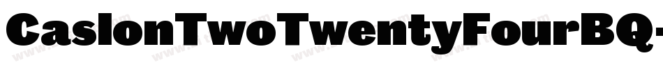 CaslonTwoTwentyFourBQ-Black字体转换 CaslonTwoTwentyFourBQ-Black字体转换