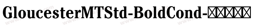 GloucesterMTStd-BoldCond字体转换 GloucesterMTStd-BoldCond字体转换
