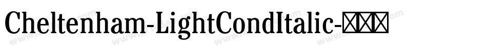 Cheltenham-LightCondItalic字体转换 Cheltenham-LightCondItalic字体转换