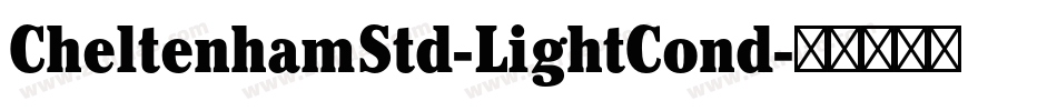 CheltenhamStd-LightCond字体转换 CheltenhamStd-LightCond字体转换