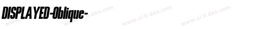 DISPLAYED-Oblique字体转换 DISPLAYED-Oblique字体转换