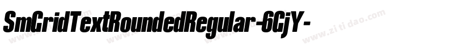 SmGridTextRoundedRegular-6GjY字体转换 SmGridTextRoundedRegular-6GjY字体转换