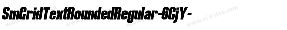 SmGridTextRoundedRegular-6GjY字体转换 SmGridTextRoundedRegular-6GjY字体转换