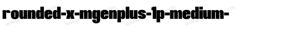 rounded-x-mgenplus-1p-medium字体转换