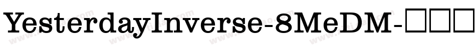 YesterdayInverse-8MeDM字体转换