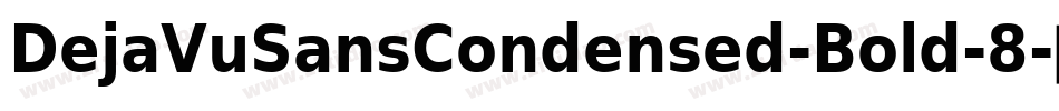 DejaVuSansCondensed-Bold-8字体转换 DejaVuSansCondensed-Bold-8字体转换
