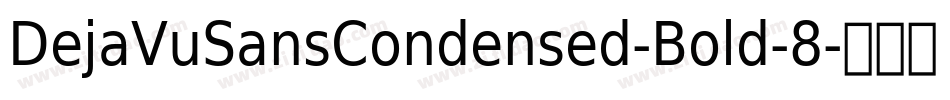 DejaVuSansCondensed-Bold-8字体转换 DejaVuSansCondensed-Bold-8字体转换