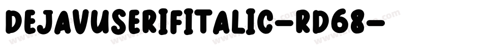 DejavuSerifItalic-rd68字体转换 DejavuSerifItalic-rd68字体转换