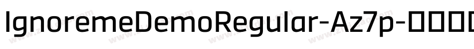 IgnoremeDemoRegular-Az7p字体转换 IgnoremeDemoRegular-Az7p字体转换