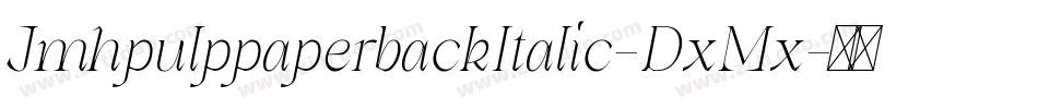 JmhpulppaperbackItalic-DxMx字体转换