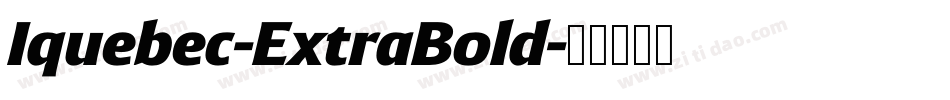 Iquebec-ExtraBold字体转换 Iquebec-ExtraBold字体转换