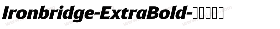 Ironbridge-ExtraBold字体转换 Ironbridge-ExtraBold字体转换
