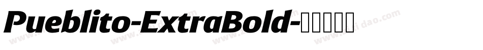 Pueblito-ExtraBold字体转换 Pueblito-ExtraBold字体转换