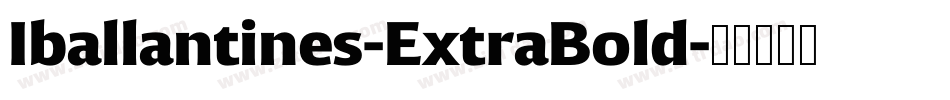 Iballantines-ExtraBold字体转换 Iballantines-ExtraBold字体转换