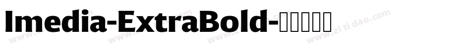 Imedia-ExtraBold字体转换 Imedia-ExtraBold字体转换