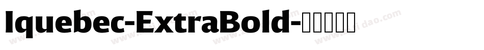 Iquebec-ExtraBold字体转换 Iquebec-ExtraBold字体转换