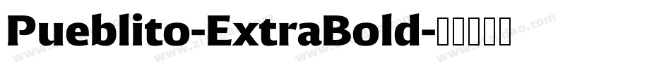 Pueblito-ExtraBold字体转换 Pueblito-ExtraBold字体转换