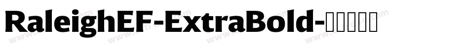 RaleighEF-ExtraBold字体转换 RaleighEF-ExtraBold字体转换